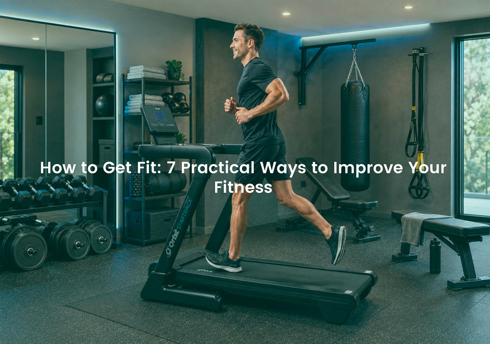 How to Get Fit: 7 Practical Ways to Improve Your Fitness