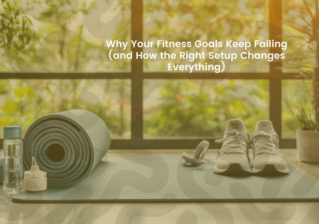 Why Your Fitness Goals Keep Failing (and How the Right Setup Changes Everything)